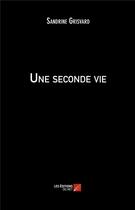 Couverture du livre « Une seconde vie » de Sandrine Grisvard aux éditions Editions Du Net