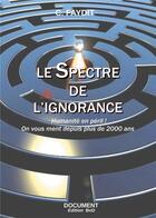 Couverture du livre « Le spectre de l'ignorance ; humanité en péril ! on vous ment depuis plus de 2000 ans » de C. Faydit aux éditions Books On Demand