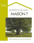 Couverture du livre « Qu'est ce qu'une maison ? l'environnement au coeur de l'économie » de Marcel Aucoin aux éditions Books On Demand