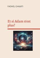 Couverture du livre « Et si Adam n'est plus? » de Fadhel Ghajati aux éditions Books On Demand