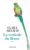 Couverture du livre « La verticale du fleuve » de Clara Arnaud aux éditions Actes Sud