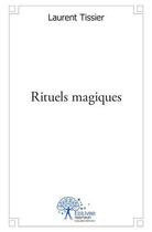 Couverture du livre « Rituels magiques » de Laurent Tissier aux éditions Edilivre