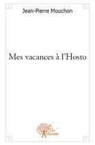 Couverture du livre « Mes vacances à l'hosto » de Jean-Pierre Mouchon aux éditions Edilivre