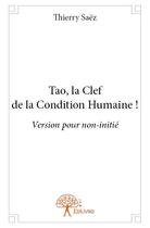 Couverture du livre « Tao, la clef de la condition humaine ! » de Thierry Saez aux éditions Edilivre