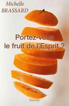 Couverture du livre « Portez-vous le fruit de l'esprit ? Galates 5:22 » de Michelle Brassard aux éditions Edilivre