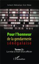 Couverture du livre « Pour l'honneur de la gendarmerie sénégalaise t.2 ; la mise à mort d'un officier » de Abdoulaye Aziz Ndaw aux éditions L'harmattan
