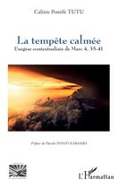 Couverture du livre « La tempête calmée : Exégèse contextualisée de Marc 4, 35-41 » de Calixte Pontife Tutu aux éditions L'harmattan