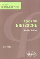 Couverture du livre « Nietzsche. heritier de kant » de Eric Dufour aux éditions Ellipses