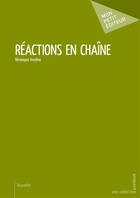 Couverture du livre « Réactions en chaîne » de Veronique Ameline aux éditions Mon Petit Editeur