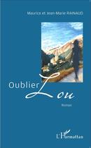 Couverture du livre « Oublier Lou » de Maurice Rainaud et Jean-Marie Rainaud aux éditions L'harmattan