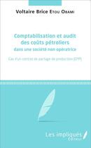 Couverture du livre « Comptabilisation et audit des coûts pétroliers dans une société non opératrice ; cas d'un contrat de partage de production (CPP) » de Voltaire Brice Etou Obami aux éditions L'harmattan