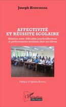 Couverture du livre « Affectivité et réussite scolaire ; relation entre difficultés psychoaffectives et performances scolaires chez les élèves » de Kubwimana Joseph aux éditions L'harmattan