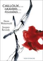 Couverture du livre « Cailloux... graviers... poussières... » de Denis Wetterwald aux éditions Voix D'encre