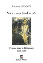 Couverture du livre « Ma jeunesse bouleversée ; femme dans la Résistance ; 1939-1945 » de Laurence Jeanson aux éditions Velours