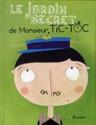Couverture du livre « Le jardin secret de monsieur tic-toc » de Escoffier et Gouny aux éditions Frimousse