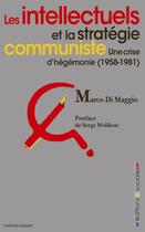Couverture du livre « Les intellectuels et la stratégie communiste ; une crise d'hégémonie (1958-1981) » de Marco Di Maggio aux éditions Editions Sociales