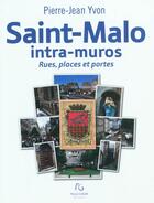 Couverture du livre « Saint-Malo intra-muros ; rues, places et portes » de Pierre-Jean Yvon aux éditions Pascal Galode