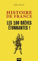 Couverture du livre « Les 100 brèves de l'histoire de France à dévorer » de Gilles Heure aux éditions Glenat