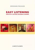 Couverture du livre « Easy listening ; exotica et autres musiques légères » de Pacaud Erwann aux éditions Le Mot Et Le Reste