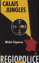 Couverture du livre « Calais jungles ; régiopolice » de M Vigneron aux éditions Gecep