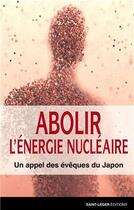 Couverture du livre « Abolir l'énergie nucléaire » de Amaury De Villeneuve aux éditions Saint-leger