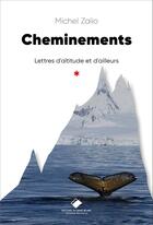 Couverture du livre « Cheminements : llettres d'altitude et d'ailleurs » de Michel Zalio aux éditions Editions Du Mont-blanc