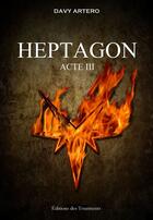 Couverture du livre « Heptagon, acte III » de Davy Artero aux éditions Les Editions Des Tourments