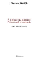 Couverture du livre « À défaut du silence ; poèmes cruels et consolants » de Florence Ovaere aux éditions Unicite