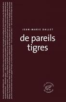 Couverture du livre « De pareils tigres » de Jean-Marie Dallet aux éditions Les Editions Du Sonneur