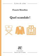 Couverture du livre « Quel scandale ! » de Franck Morellon aux éditions Art Et Comedie