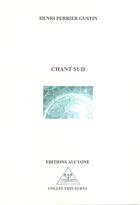 Couverture du livre « Chant sud » de Henri Perrier Gustin aux éditions Alcyone