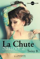 Couverture du livre « La chute - saison 2 » de Twiny B. aux éditions Nisha Et Caetera