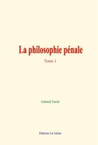 Couverture du livre « La philosophie penale - tome 1 » de Gabriel Tarde aux éditions Le Mono