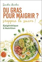 Couverture du livre « Du gras pour maigrir ? : Stoppez le sucre ! ; Epigénétique & nutrition » de Sandra Rovelon aux éditions Lanore
