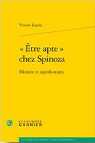 Couverture du livre « « être apte » chez Spinoza ; histoire et significations » de Vincent Legeay aux éditions Classiques Garnier