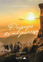Couverture du livre « Paysages de ma jeunesse t.1 » de Luc Hartel aux éditions Saint Honore Editions