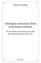 Couverture du livre « Chroniques amoureuses d'une jeune femme ordinaire » de Arnodo Fanny aux éditions Edilivre