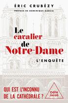 Couverture du livre « Le Cavalier de Notre-Dame : L'enquête » de Eric Crubezy aux éditions Odile Jacob