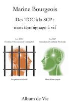Couverture du livre « Des toc a la scp : mon temoignage a vif » de Marine Bourgeois aux éditions Album De Vie