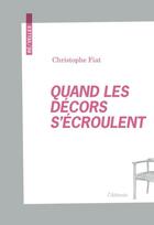 Couverture du livre « Quand les décors s'écroulent » de Christophe Fiat aux éditions De L'attente