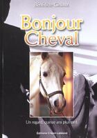 Couverture du livre « Bonjour Cheval Un Regard Quinze Ans Plus Tard » de Benedicte Giniaux aux éditions Crepin Leblond