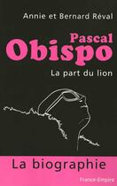 Couverture du livre « Pascal obispo, la part du lion » de Annie Reval et Bernard Reval aux éditions France-empire