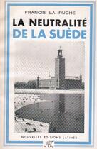 Couverture du livre « La neutralité de la Suède » de Francis La Ruche aux éditions Nel