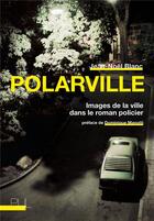 Couverture du livre « Polarville : images de la ville dans le roman policier » de Jean-Noel Blanc aux éditions Pu De Lyon