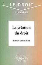 Couverture du livre « La creation du droit » de Bernard Cubertafond aux éditions Ellipses