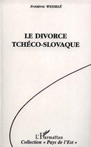 Couverture du livre « Le divorce tchéco-slovaque » de Frederic Wehrle aux éditions L'harmattan