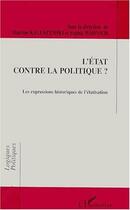 Couverture du livre « Etat Contre La Politique (L') Les Expressions Historiq » de Kaluszynski M. Wahni aux éditions L'harmattan