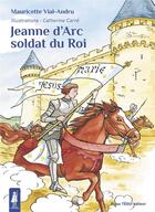 Couverture du livre « Jeanne d'Arc, soldat du roi » de Mauricette Vial-Andru et Catherine Carre aux éditions Tequi