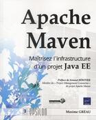Couverture du livre « Apache Maven ; maîtrisez l'infrastructure d'un projet Java EE » de Maxime Greau aux éditions Eni