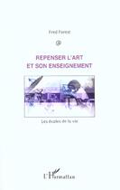 Couverture du livre « Repenser l'art et son enseignement - les ecoles de la vie » de Fred Forest aux éditions L'harmattan